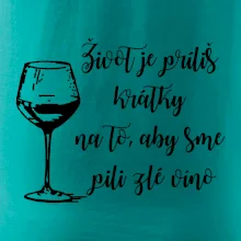 Život je príliš krátky na to, aby sme pili zlé víno