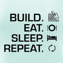 Build eat sleep repeat - tehly
