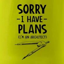 Sorry I have plans - architect