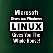 Microsoft Gives You Windows LINUX Gives You The Whole House!