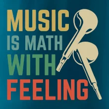 Music is math with feeling Music is math with feeling