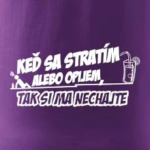 Keď sa stratím alebo opijem, tak si ma nechajte