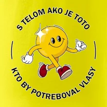 S telom ako je toto, kto by potreboval vlasy