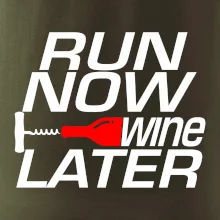 Run now Wine later Run now Wine later