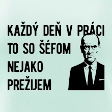 Každý deň v práci to so šéfom nejako prežijem