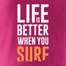 Life is better when you surf
