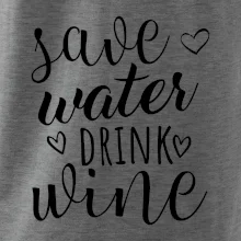Save water drink wine Save water drink wine