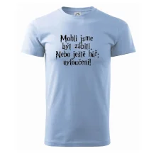 Mohli jsme být zabiti. Nebo ještě hůř vyloučeni