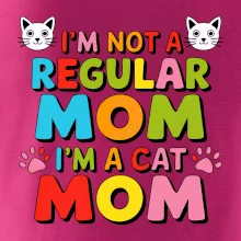 I'm not a regular mom I'm a cat mom