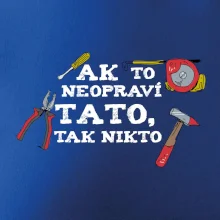 Ak to neopravi tato tak nikto - farebne Ak to neopravi tato tak nikto - farebne
