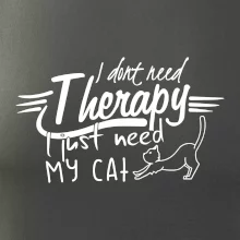 I dont need therapy - i need my cat I dont need therapy - i need my cat