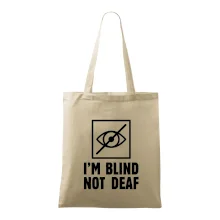 I'm blind not deaf
