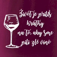 Život je príliš krátky na to, aby sme pili zlé víno