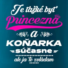 Je ťažké byť princezná koňarka