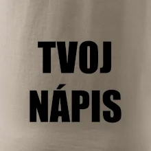 Tvoj vlastný nápis - tlačiaci Tvoj vlastný nápis - tlačiaci