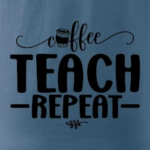 Coffee teach repeat Coffee teach repeat