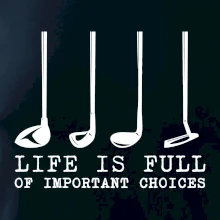 Golf - life is full of important choices Golf - life is full of important choices
