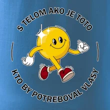 S telom ako je toto, kto by potreboval vlasy