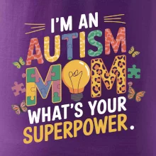 I'm an autism mom, what's your superpower I'm an autism mom, what's your superpower