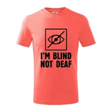 I'm blind not deaf