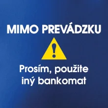 Mimo prevádzku prosím, použite iný bankomat Mimo prevádzku prosím, použite iný bankomat