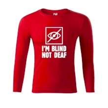 I'm blind not deaf I'm blind not deaf