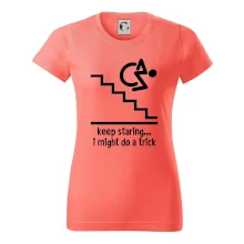 Keep staring i might do a trick