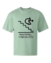 Keep staring i might do a trick