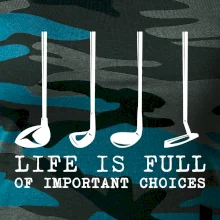 Golf - life is full of important choices