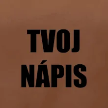 Tvoj vlastný nápis - tlačiaci