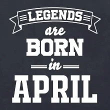 Legends are born in April