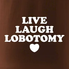 Live laugh lobotomy