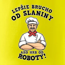 Lepšie brucho od slaniny ako hrb od roboty