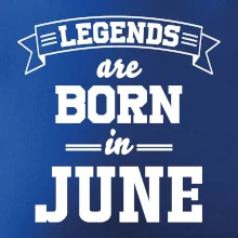 Legends are born in June Legends are born in June