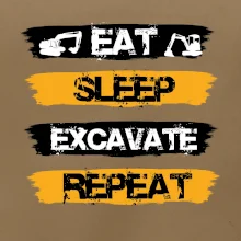 Eat Sleep Excavate Repeat