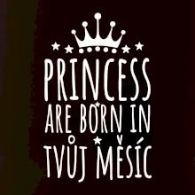 Princesses are born in (Vlastný nápis mesiac narodenia)