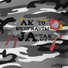 Ak to neopravim ja, tak nikto Ak to neopravim ja, tak nikto