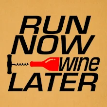 Run now Wine later