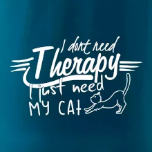 I dont need therapy - i need my cat I dont need therapy - i need my cat