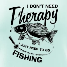 I dont need therapy - fishing I dont need therapy - fishing