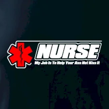 Nurse My Job Is To Save Your Ass Not Kiss It Nurse My Job Is To Save Your Ass Not Kiss It