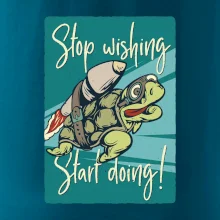 Stop wishing start doing korytnačka