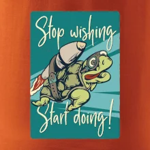 Stop wishing start doing korytnačka