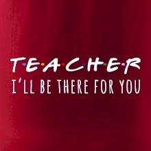 Teacher i'll be there for you