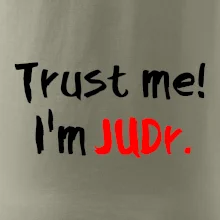 Trust me I´m  JUDr. / Ver mi som právnik Trust me I´m  JUDr. / Ver mi som právnik