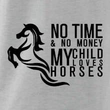 No time no money my child loves horses