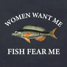 Women want me, fish fear me