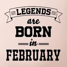 Legends are born in February