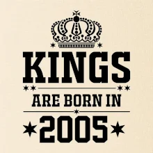 Kings are born in 2005