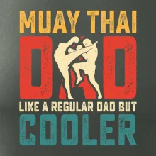 Muay thai dad like a regular dad but cooler Muay thai dad like a regular dad but cooler